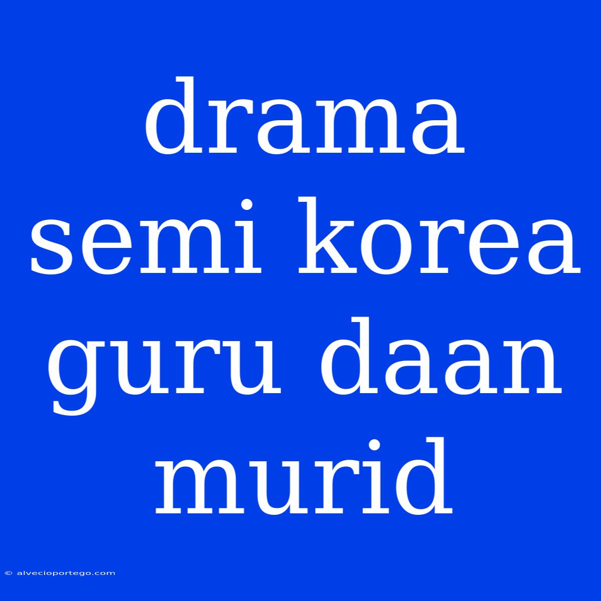 Drama Semi Korea Guru Daan Murid