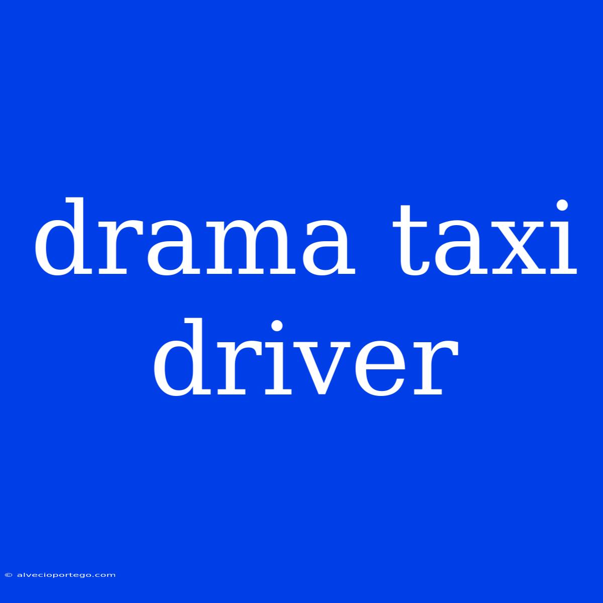 Drama Taxi Driver