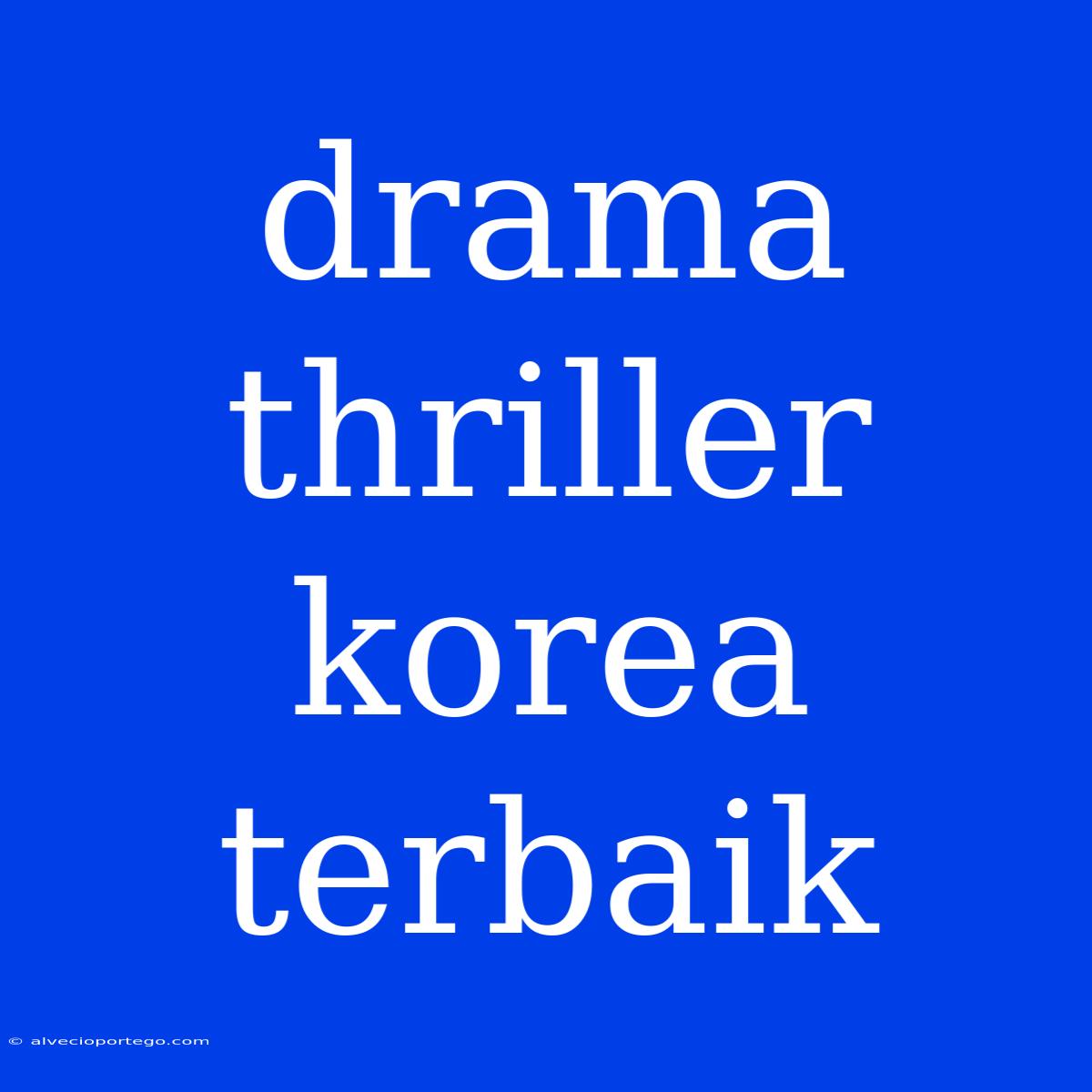 Drama Thriller Korea Terbaik