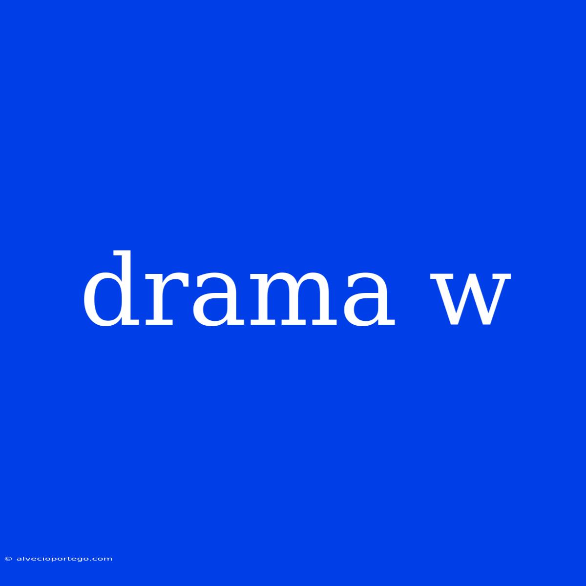 Drama W