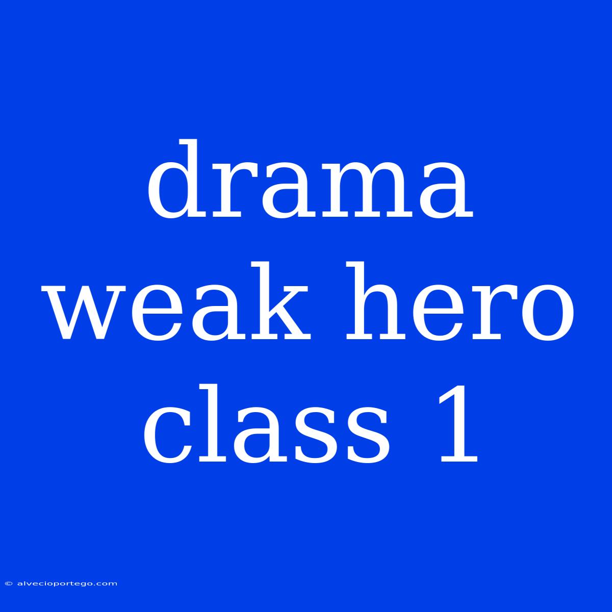 Drama Weak Hero Class 1