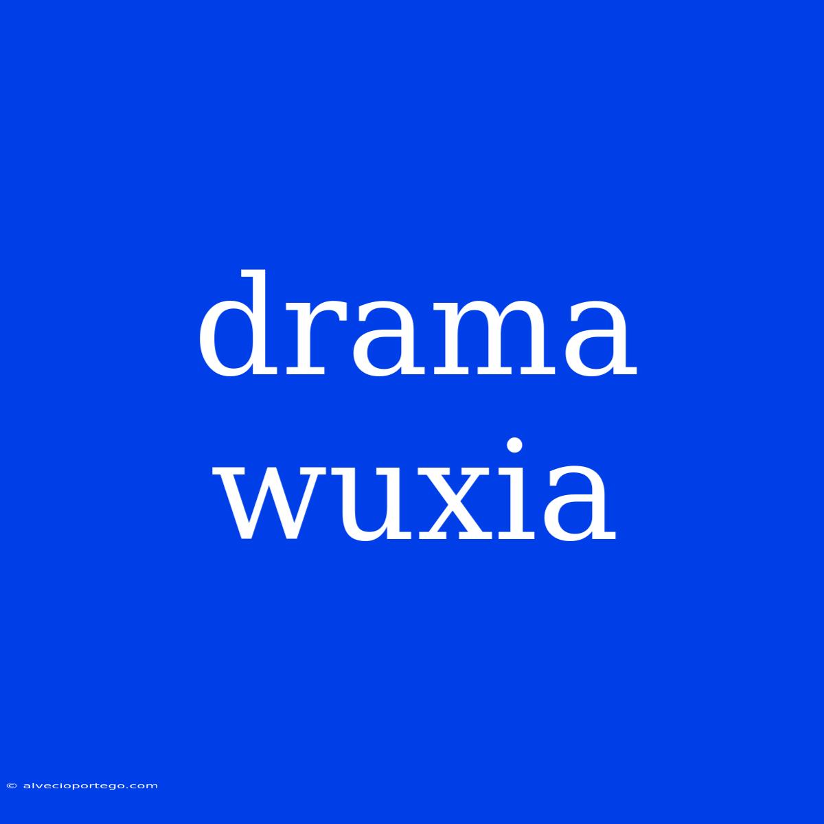 Drama Wuxia