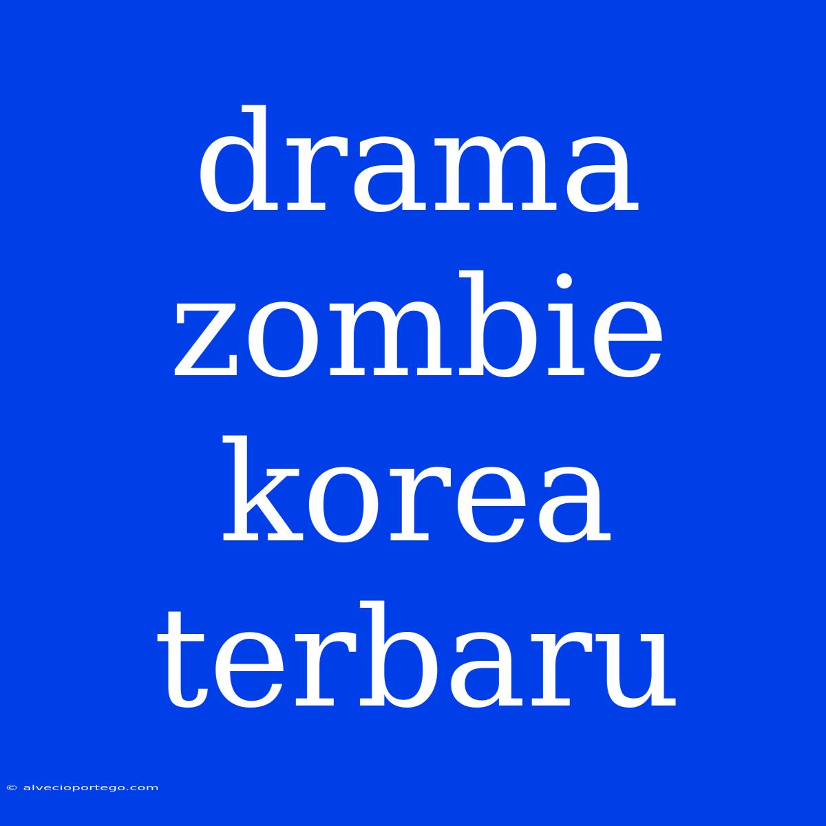 Drama Zombie Korea Terbaru