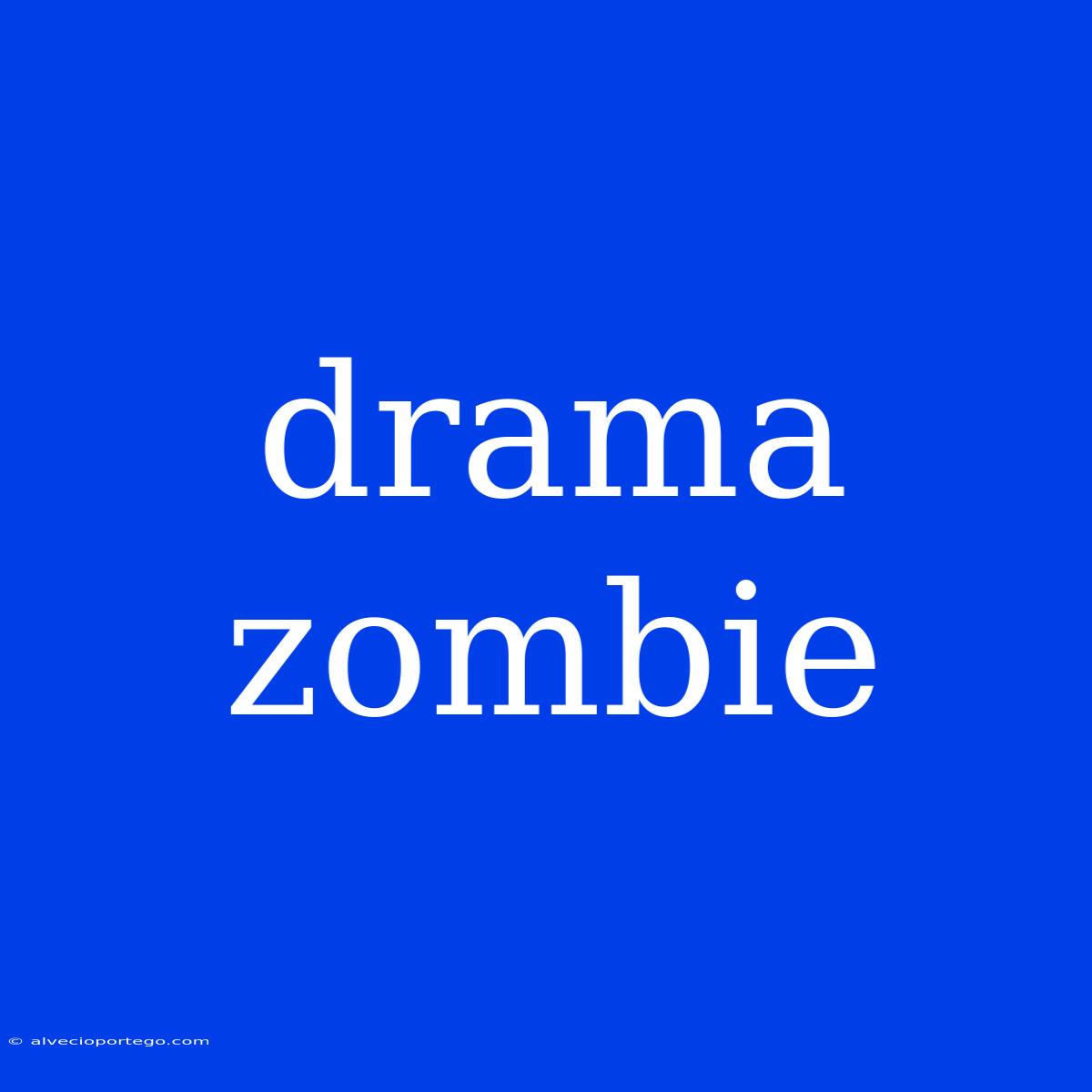 Drama Zombie