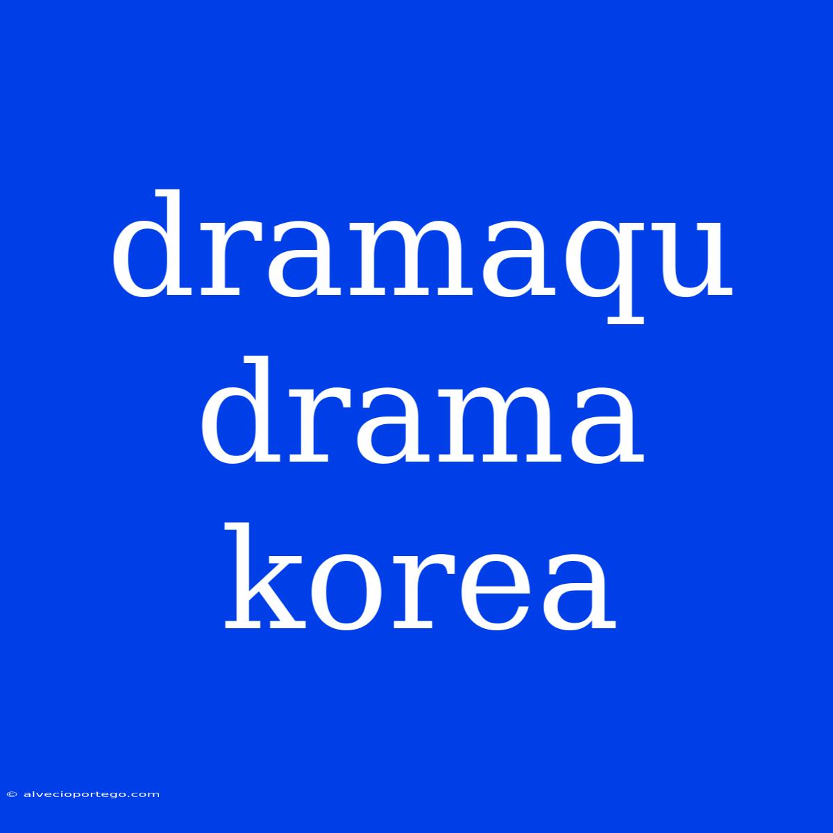 Dramaqu Drama Korea