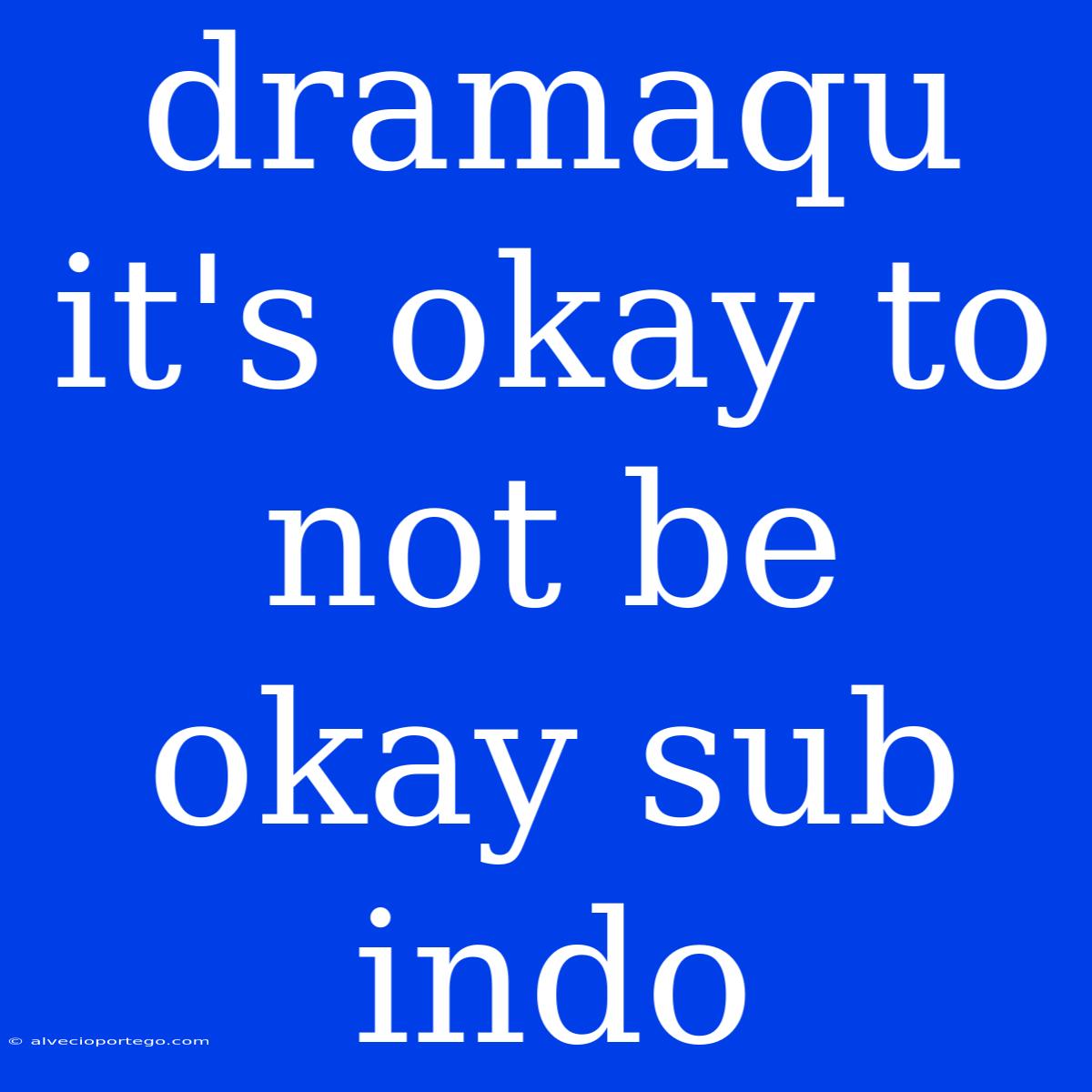 Dramaqu It's Okay To Not Be Okay Sub Indo