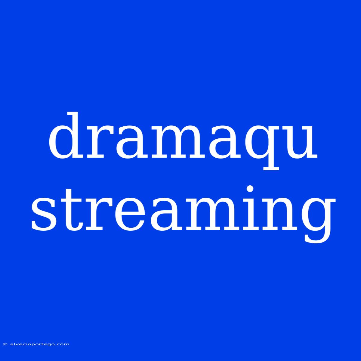 Dramaqu Streaming