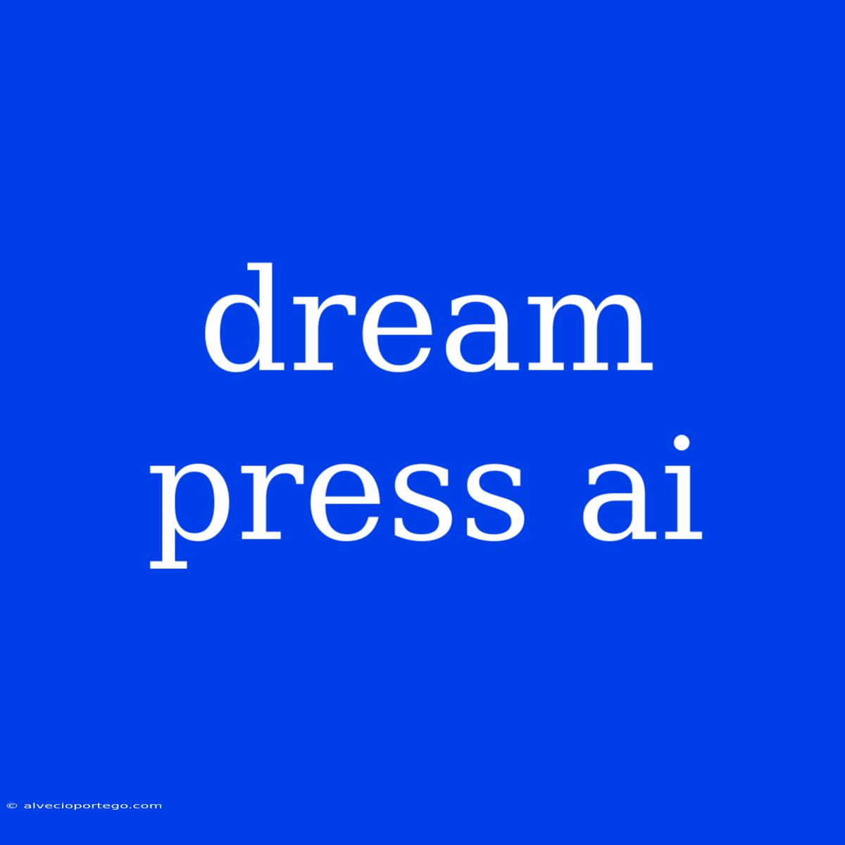 Dream Press Ai