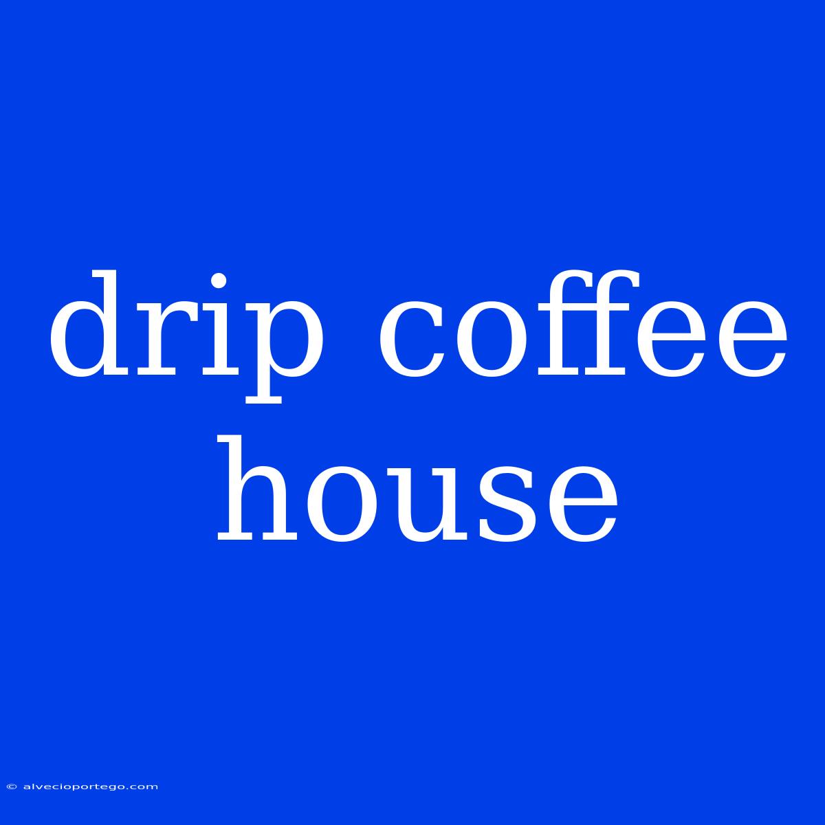 Drip Coffee House