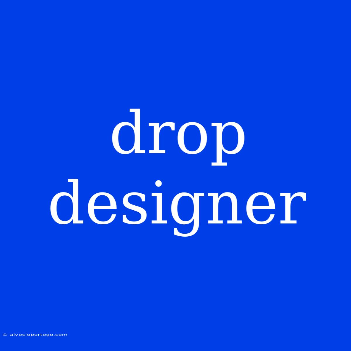 Drop Designer