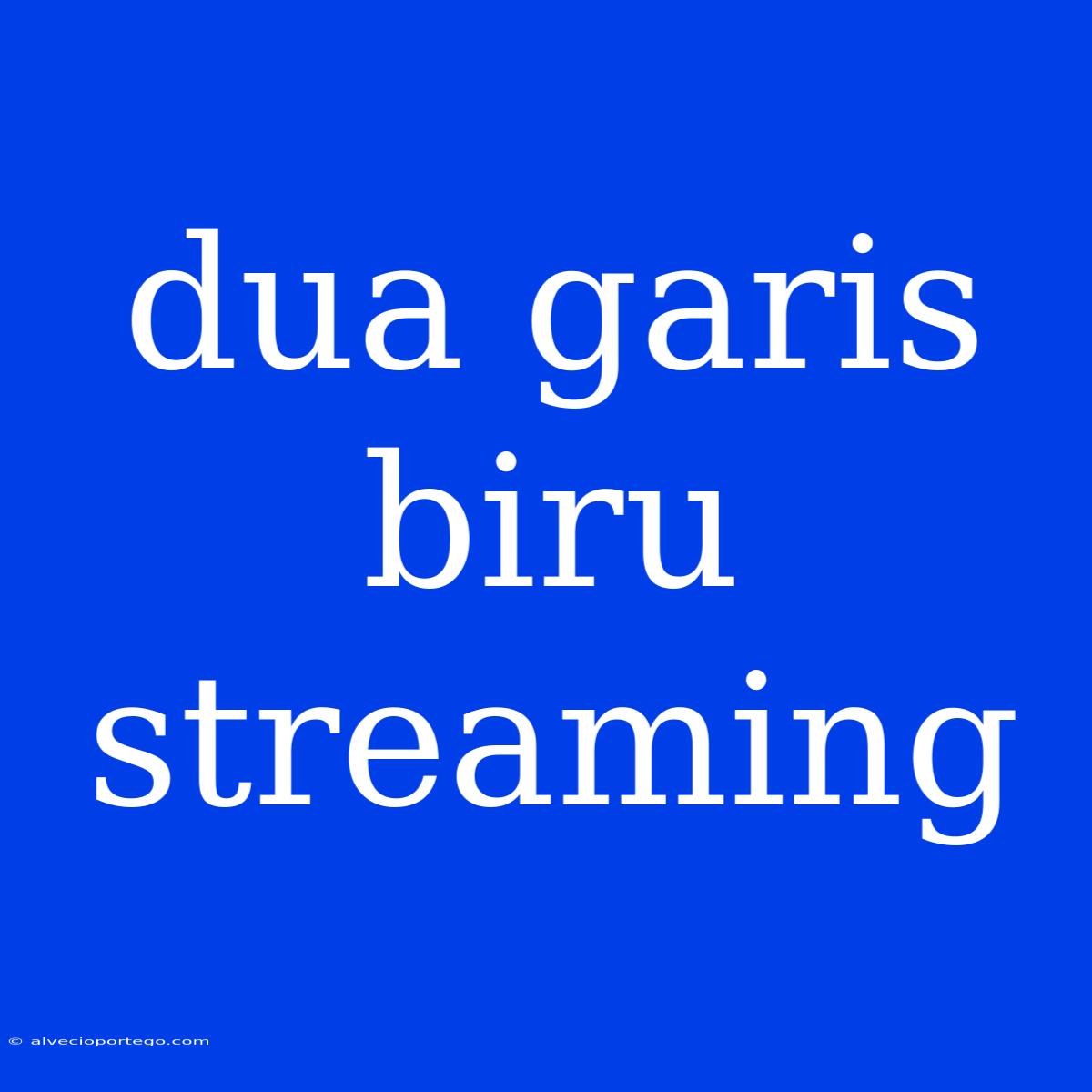 Dua Garis Biru Streaming