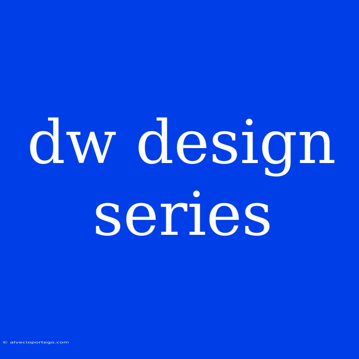 Dw Design Series