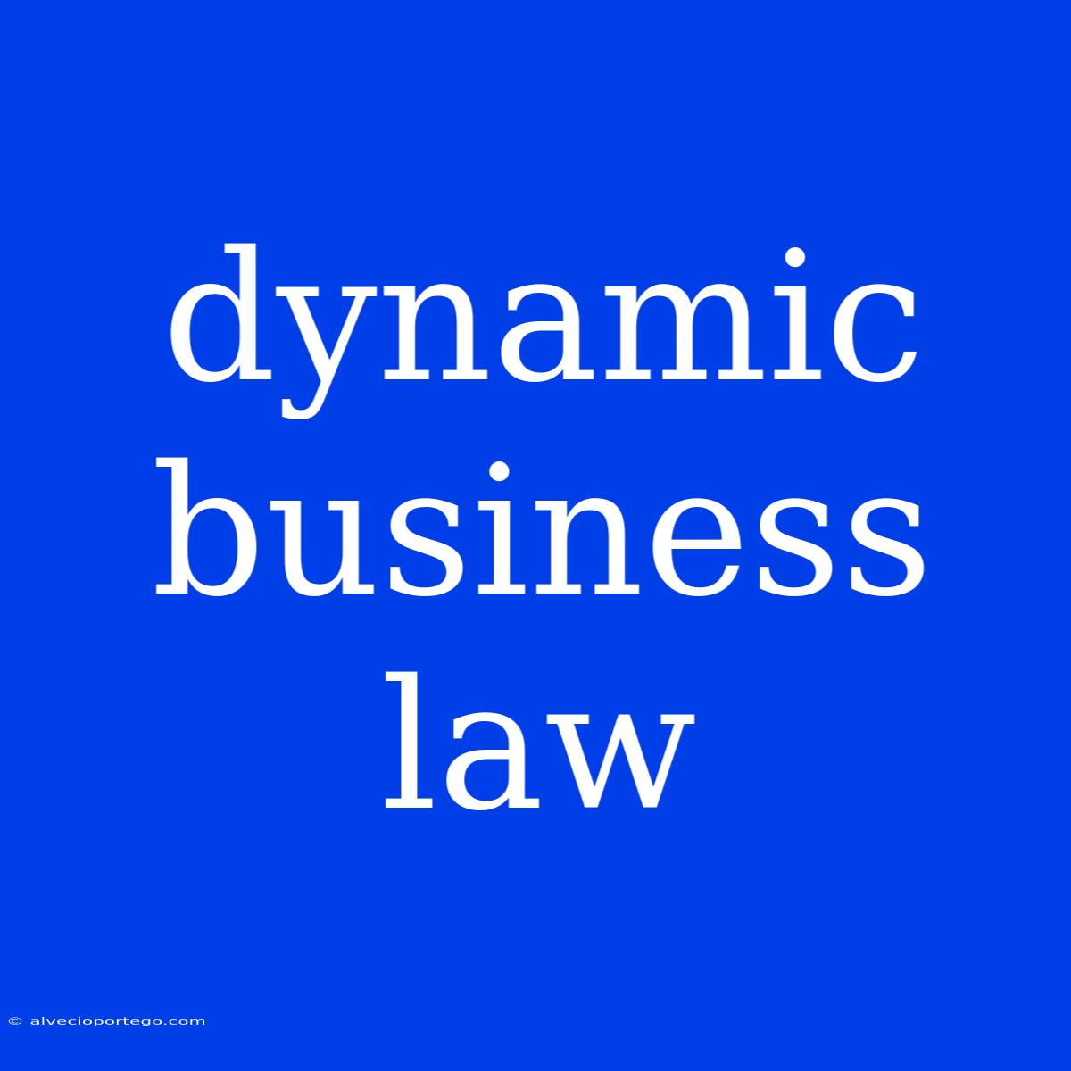 Dynamic Business Law