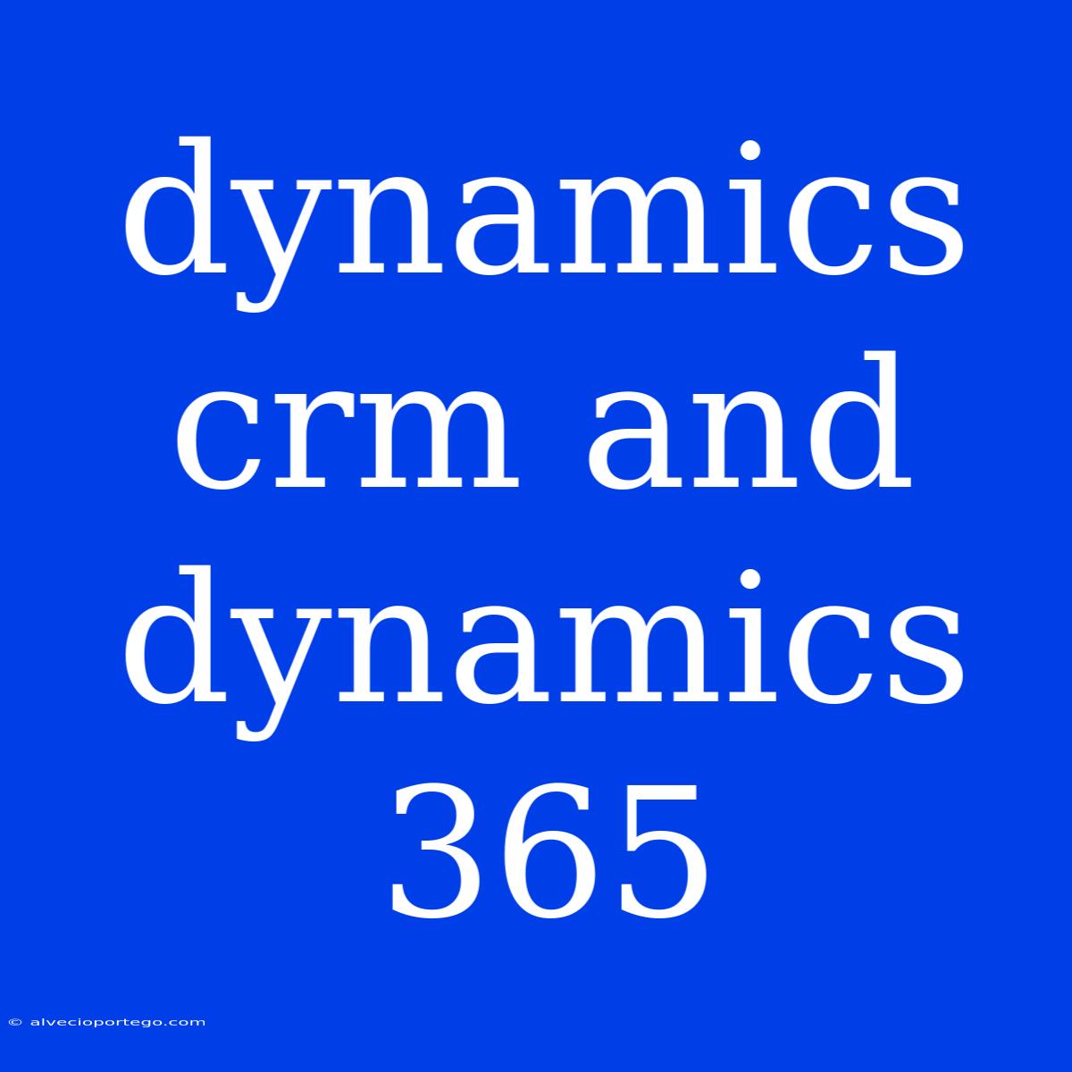 Dynamics Crm And Dynamics 365