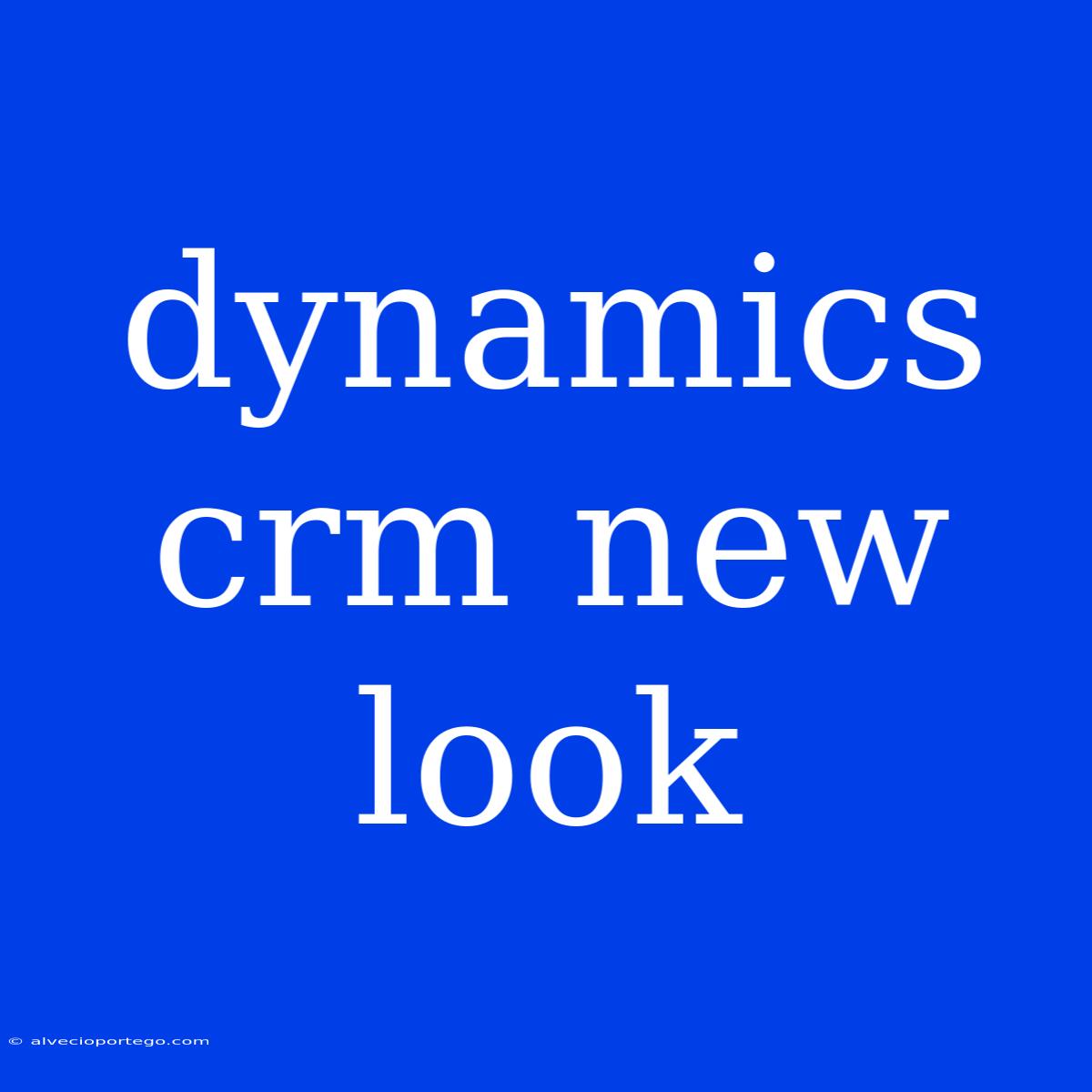 Dynamics Crm New Look