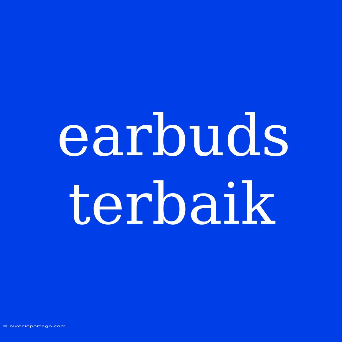 Earbuds Terbaik