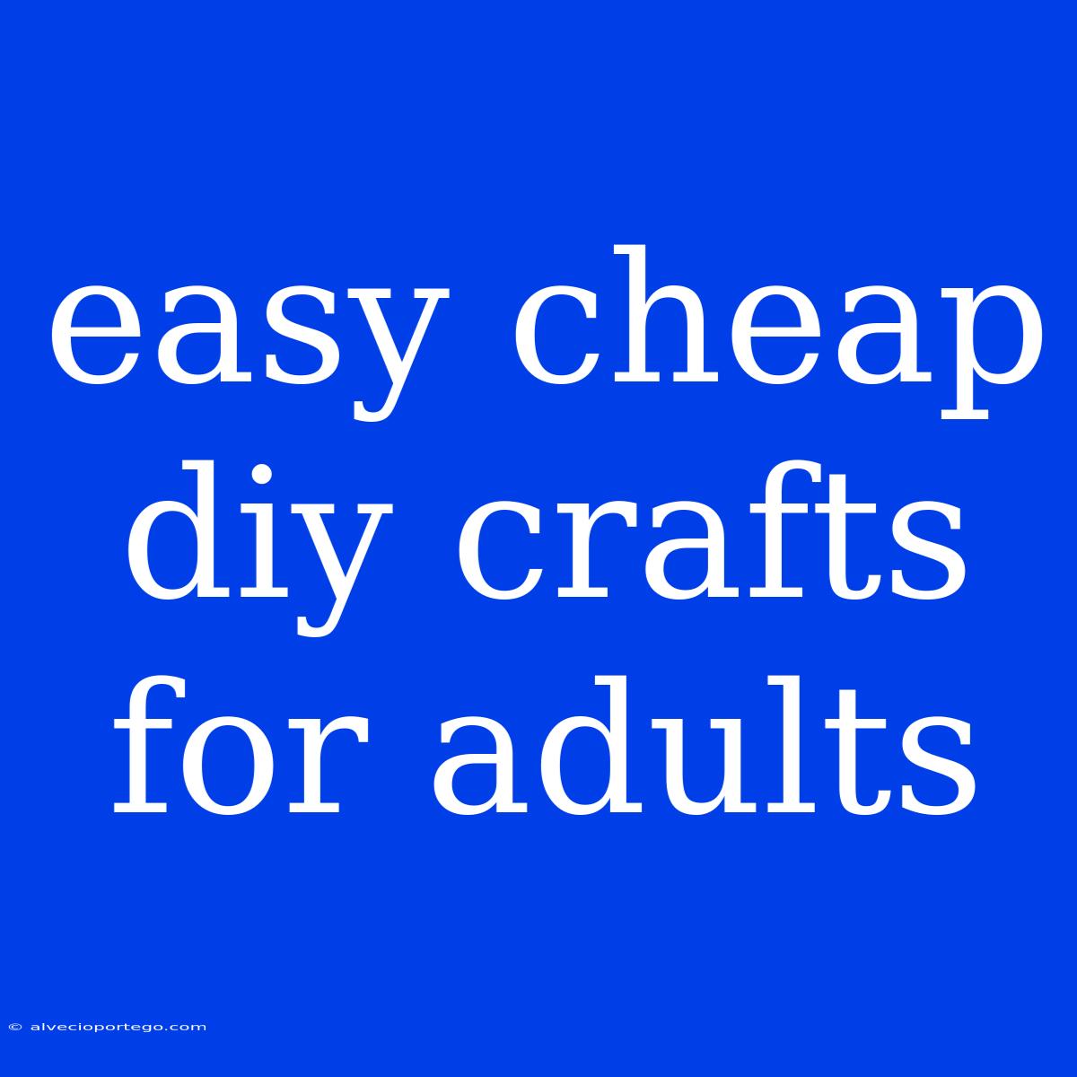 Easy Cheap Diy Crafts For Adults