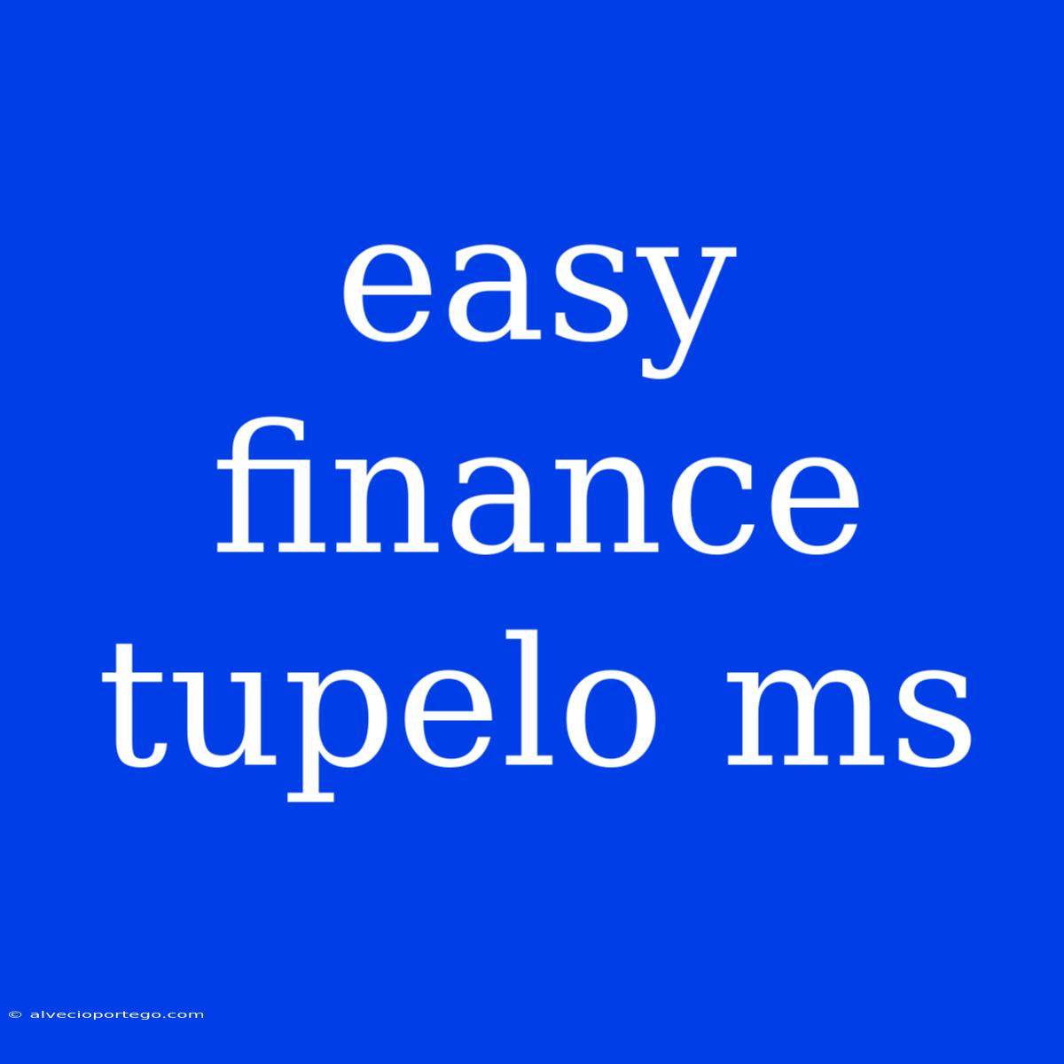 Easy Finance Tupelo Ms