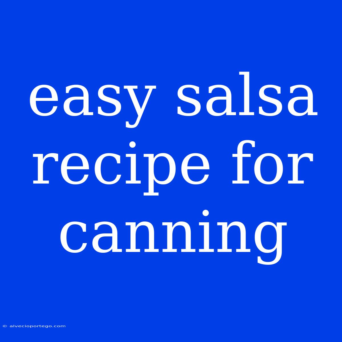 Easy Salsa Recipe For Canning