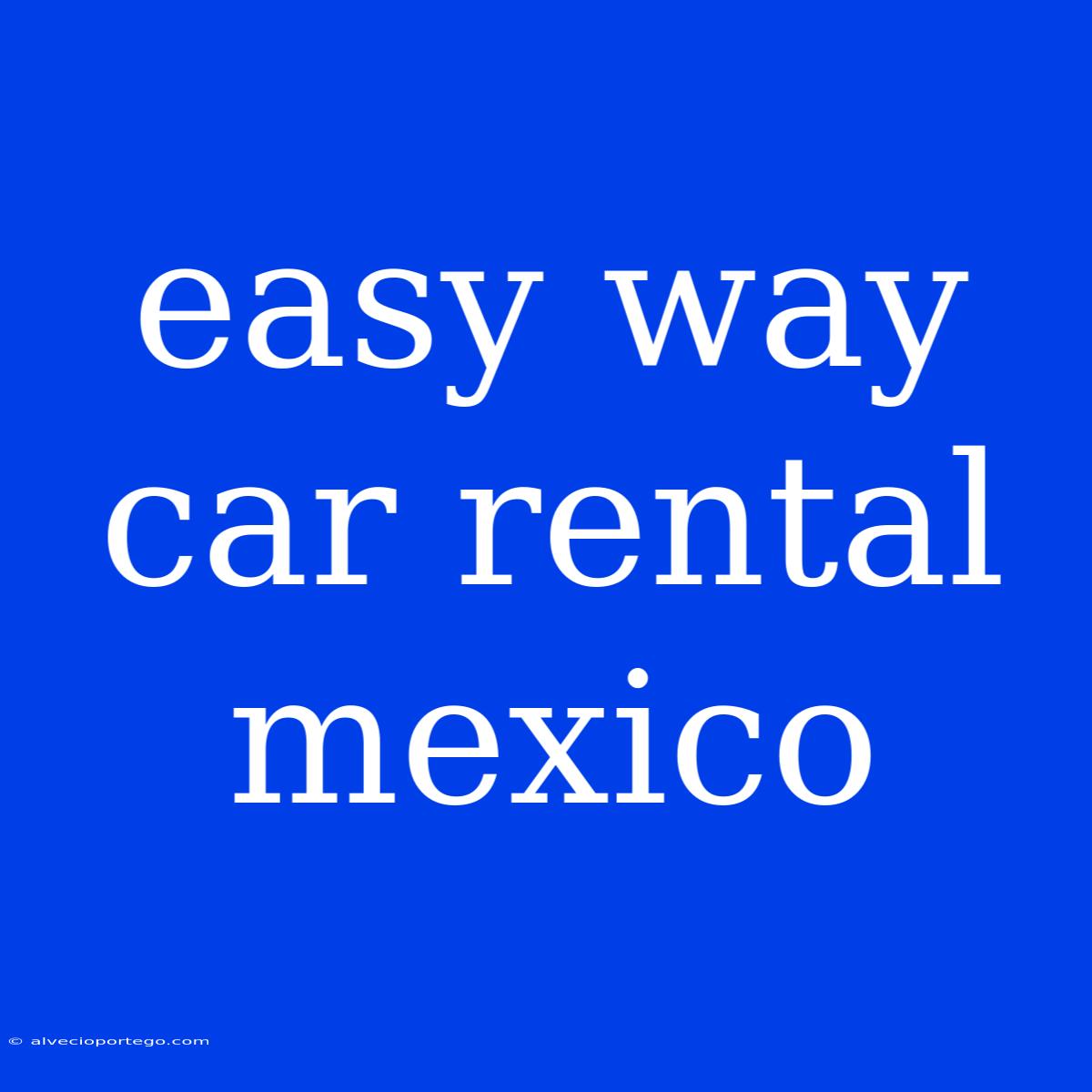 Easy Way Car Rental Mexico