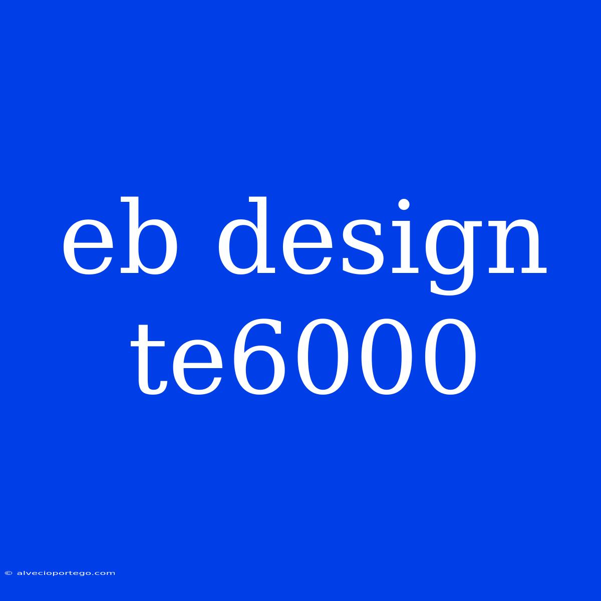 Eb Design Te6000