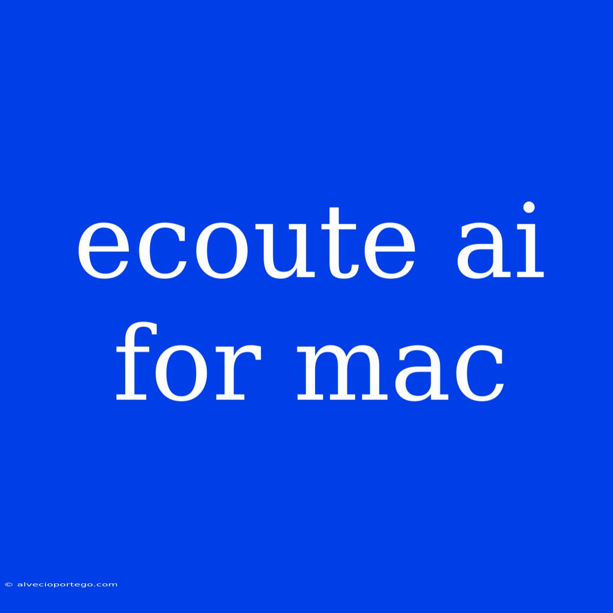 Ecoute Ai For Mac