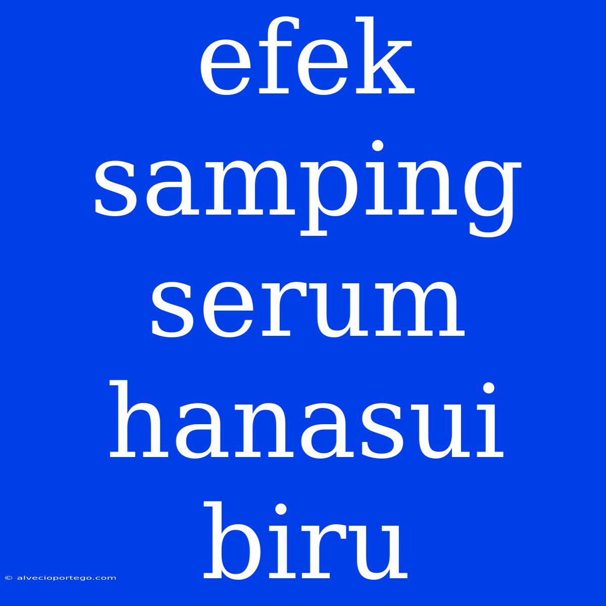 Efek Samping Serum Hanasui Biru