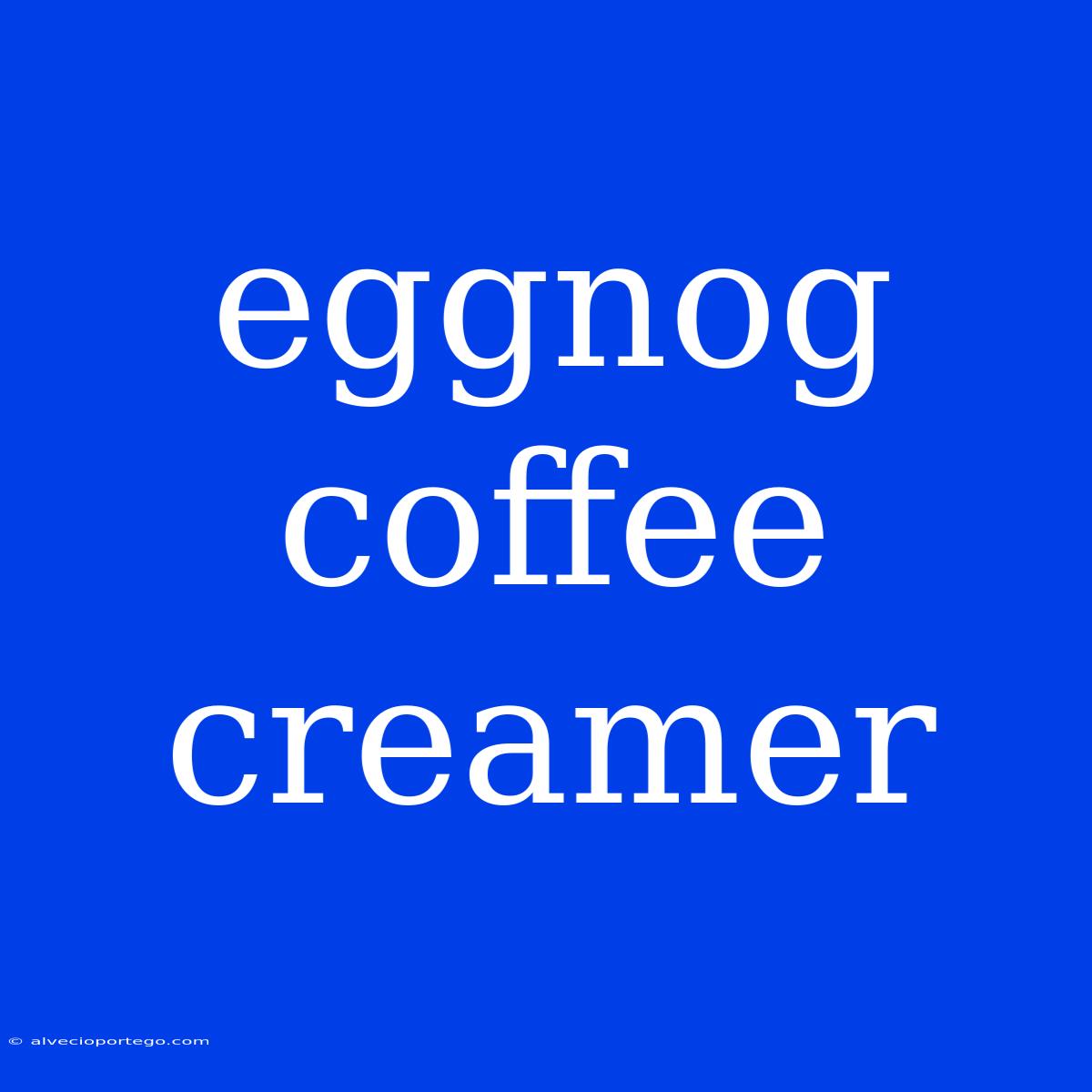 Eggnog Coffee Creamer