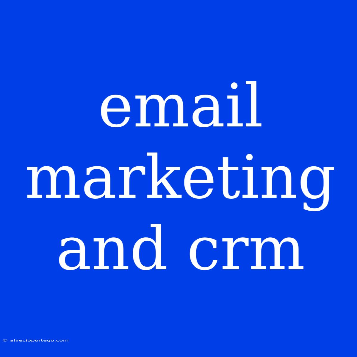 Email Marketing And Crm