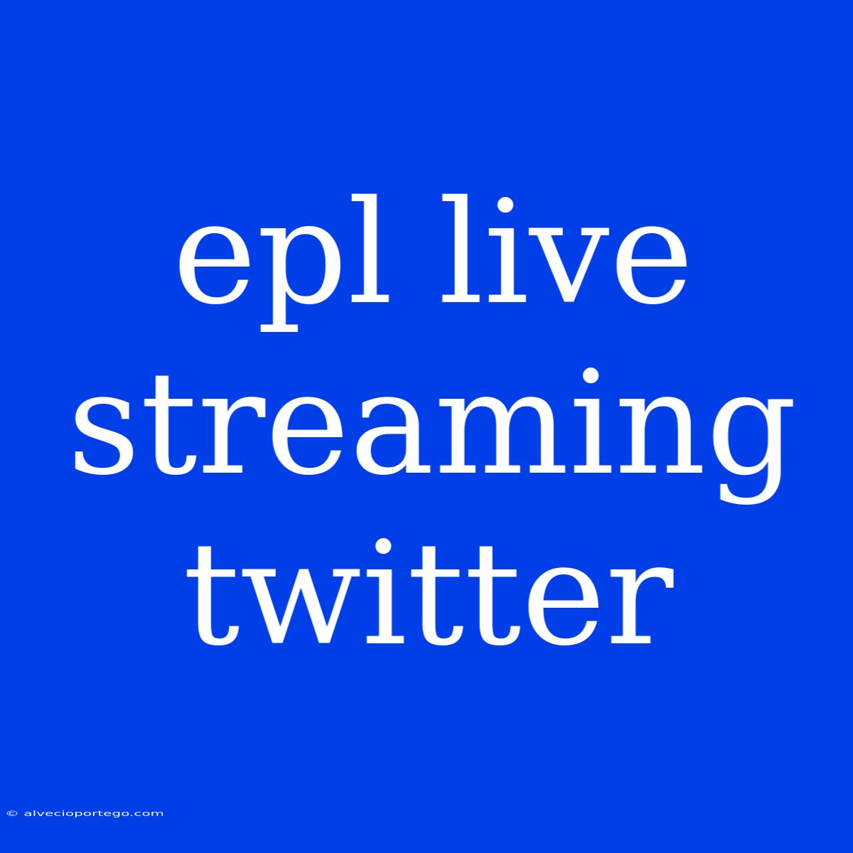 Epl Live Streaming Twitter