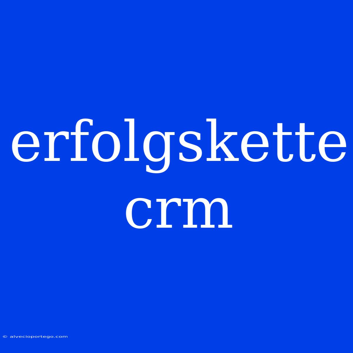 Erfolgskette Crm