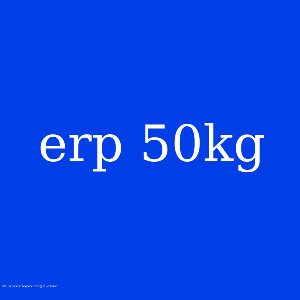 Erp 50kg