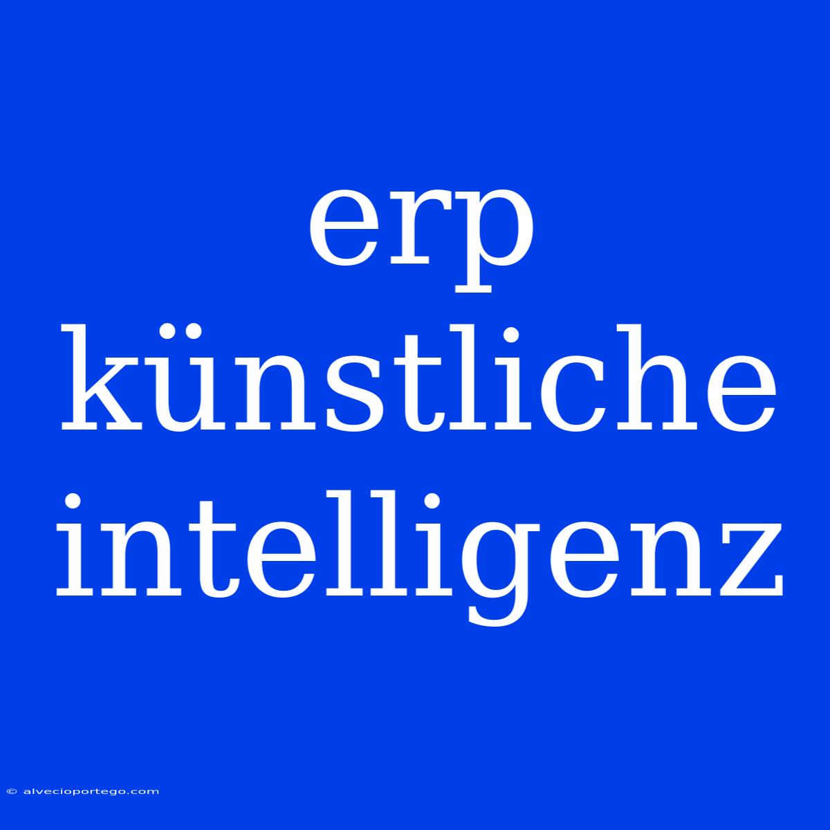 Erp Künstliche Intelligenz