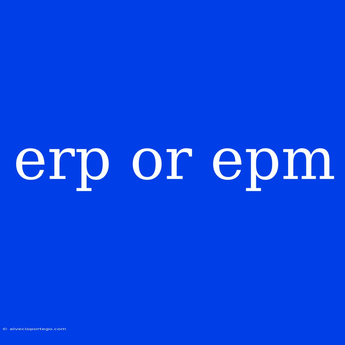 Erp Or Epm