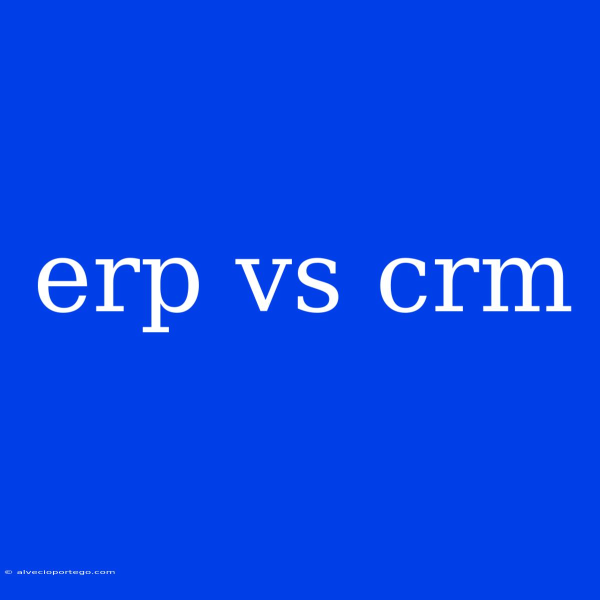 Erp Vs Crm