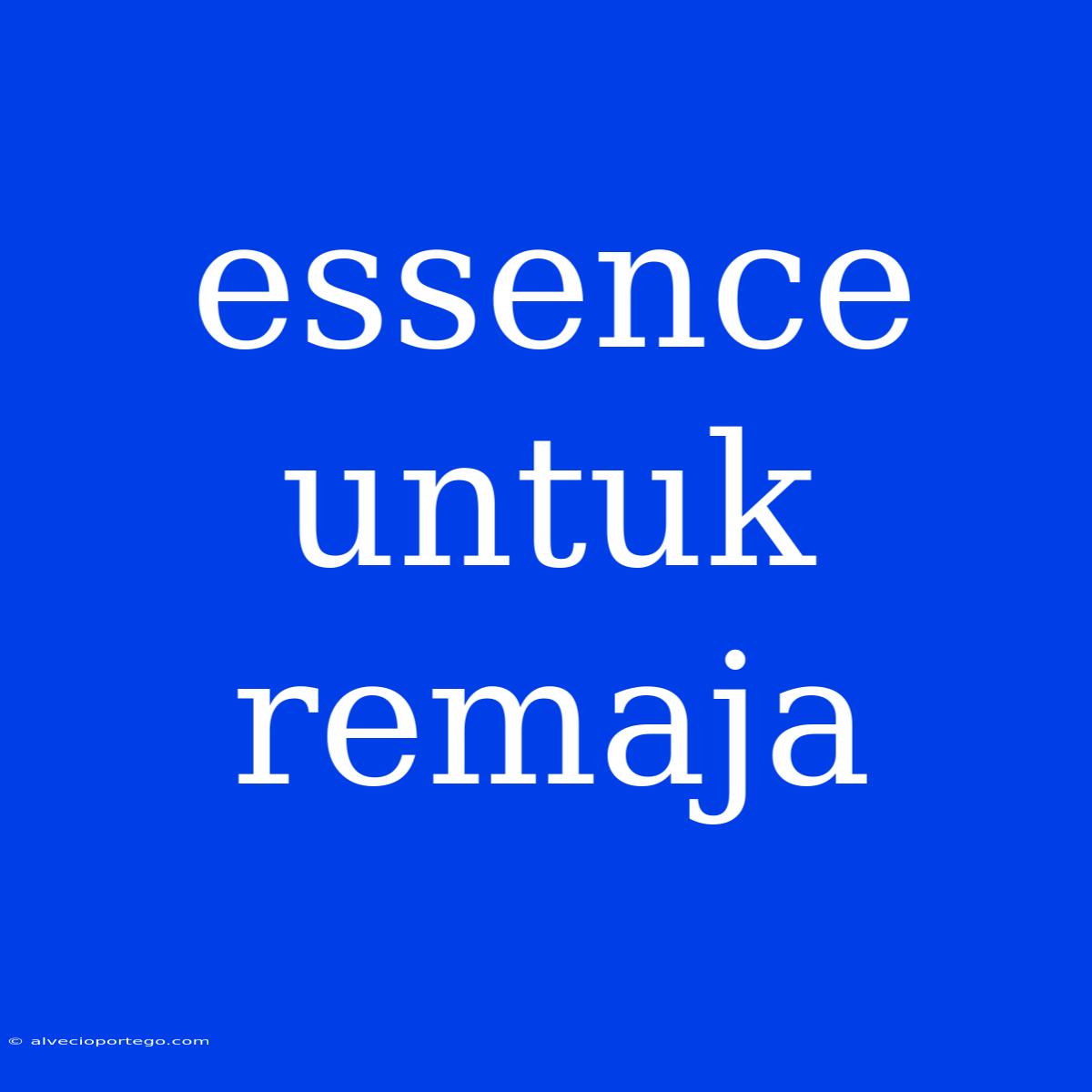 Essence Untuk Remaja