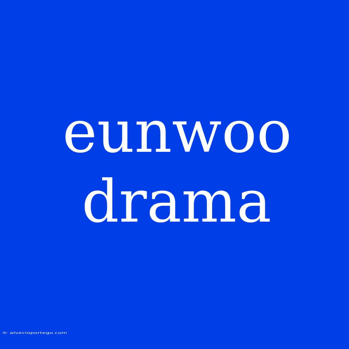 Eunwoo Drama