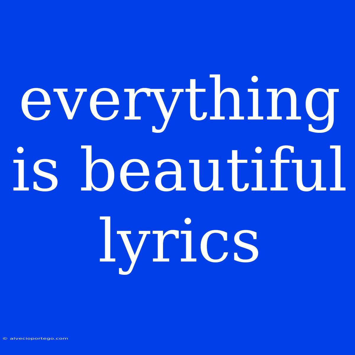 Everything Is Beautiful Lyrics