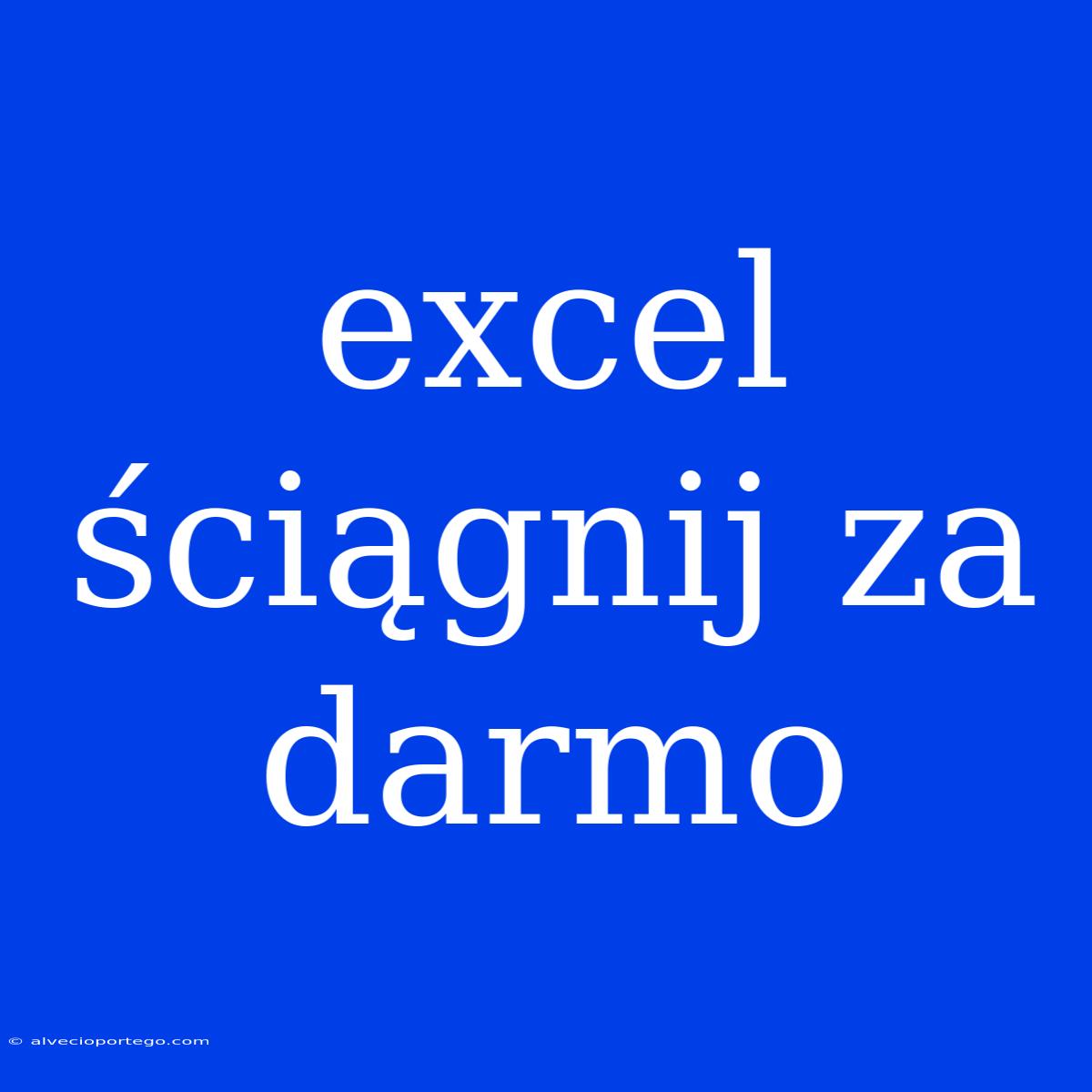 Excel Ściągnij Za Darmo