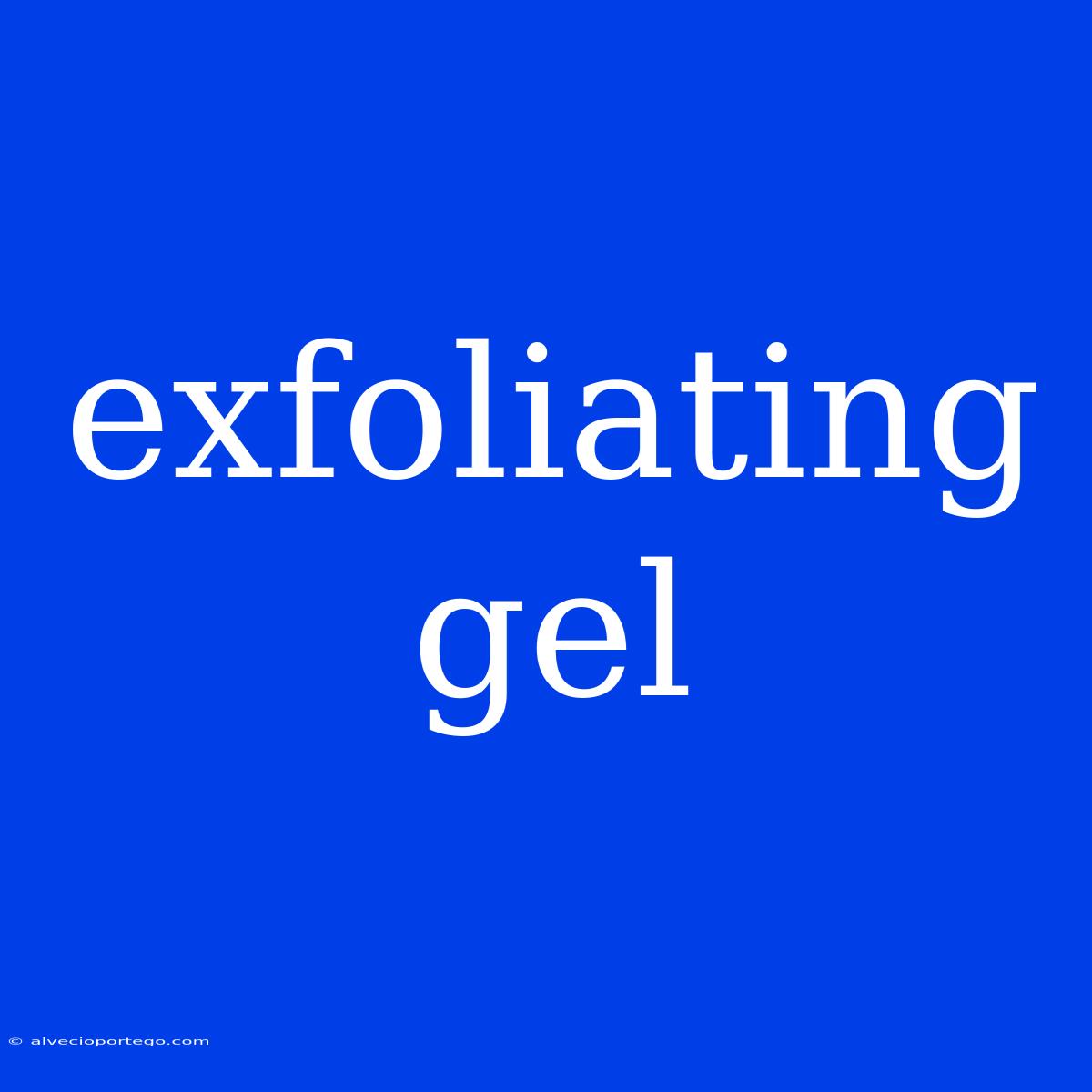 Exfoliating Gel