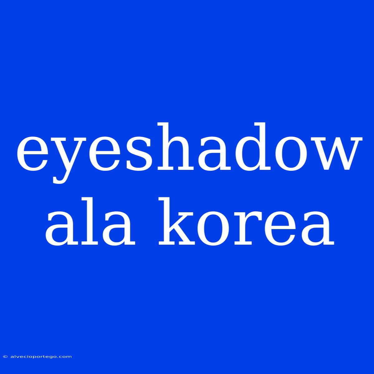 Eyeshadow Ala Korea