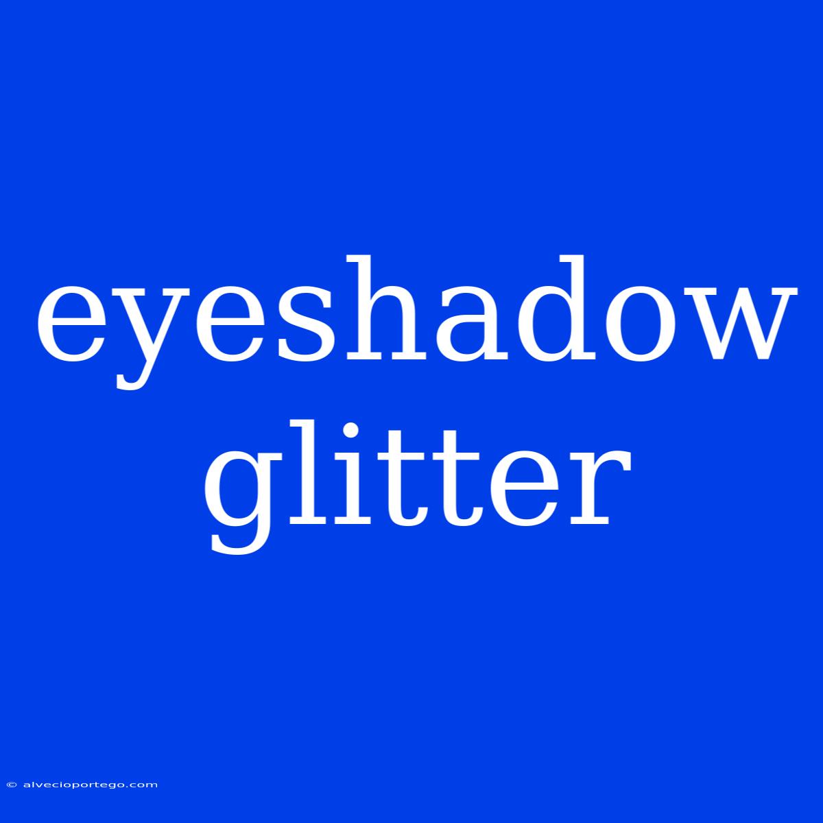 Eyeshadow Glitter