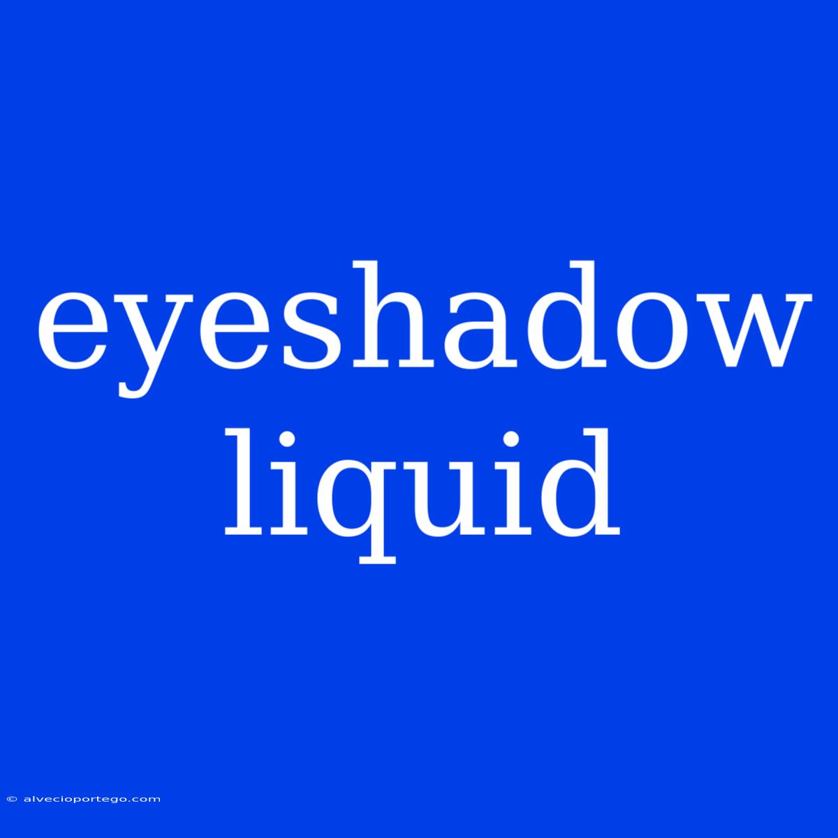 Eyeshadow Liquid