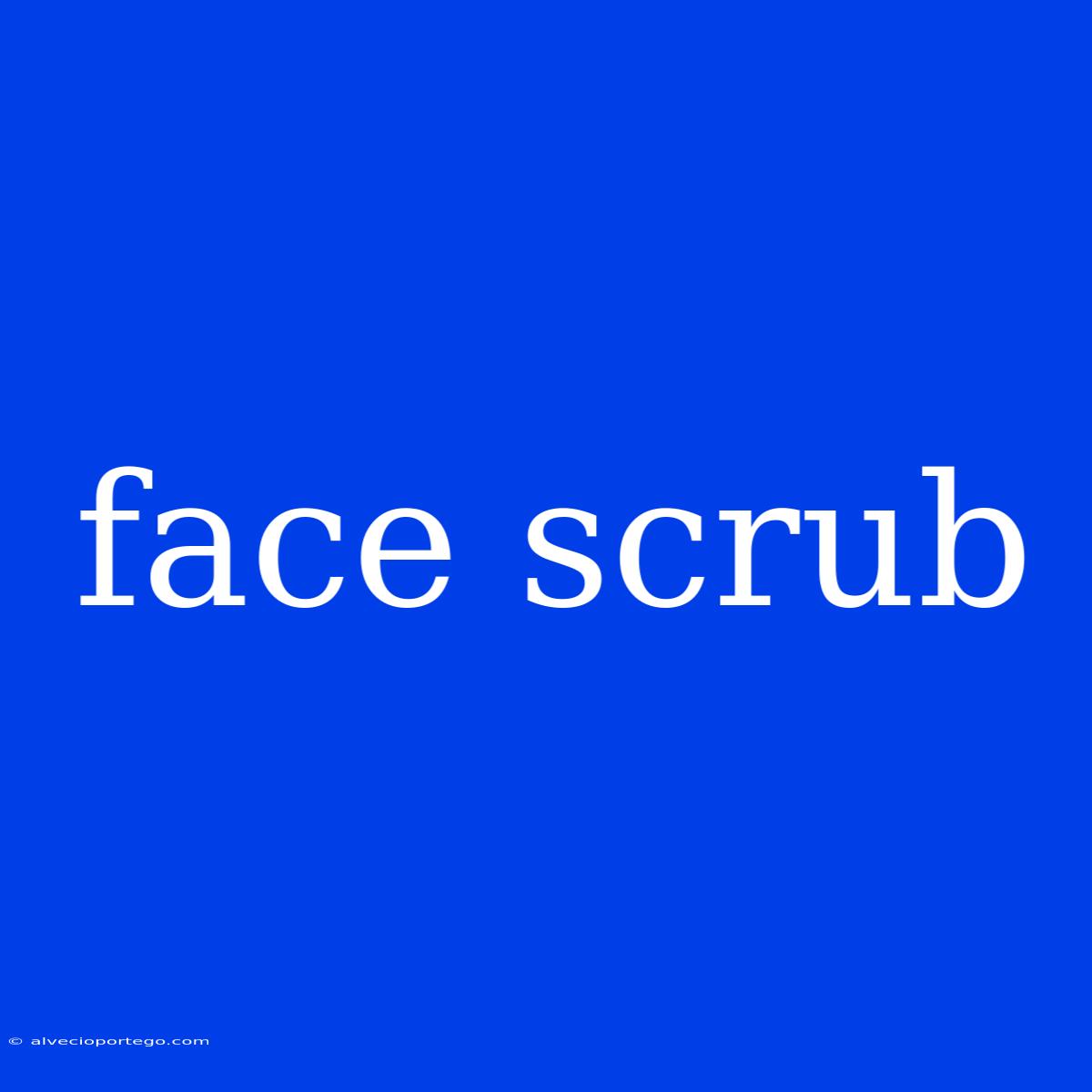 Face Scrub