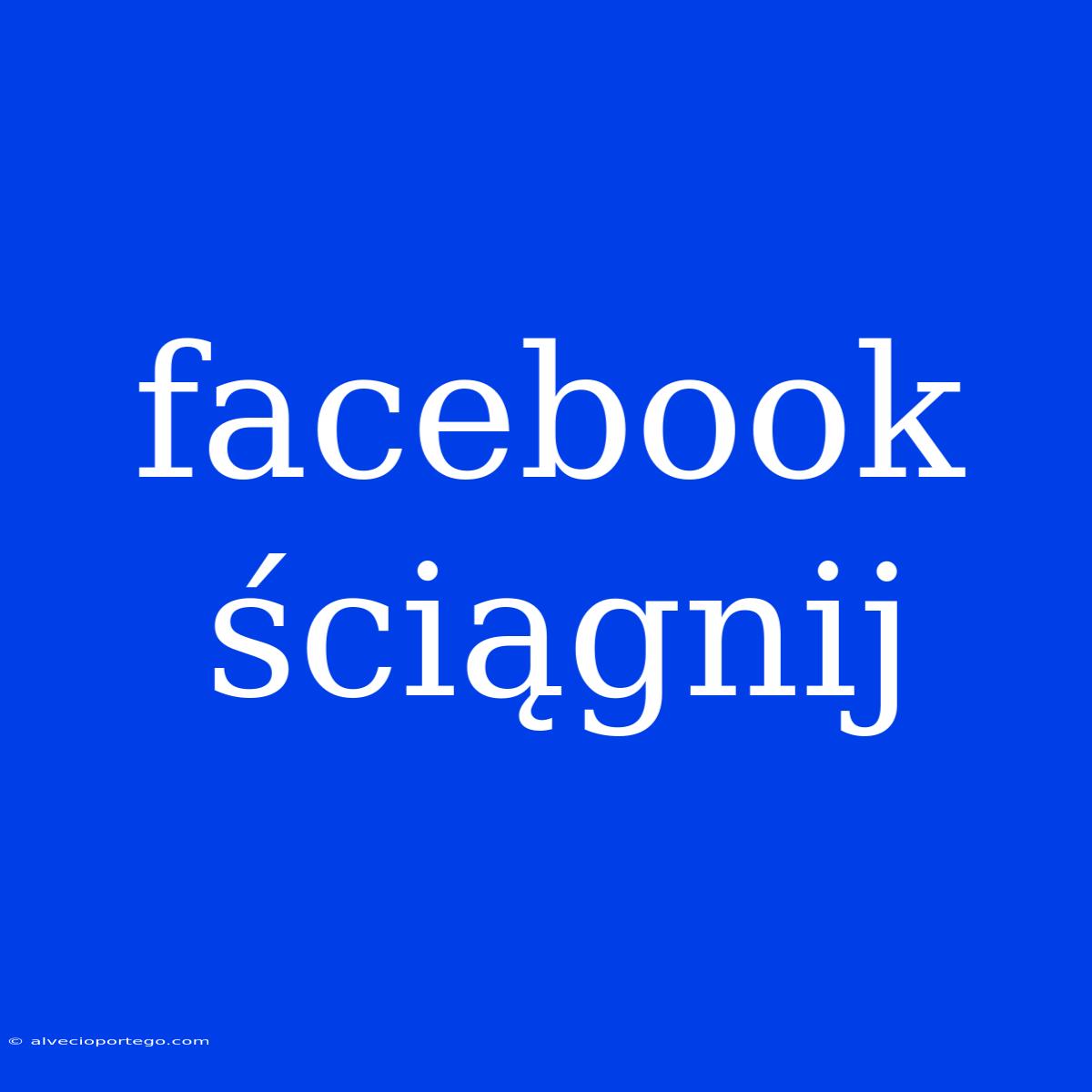 Facebook Ściągnij