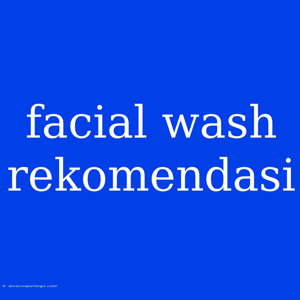 Facial Wash Rekomendasi