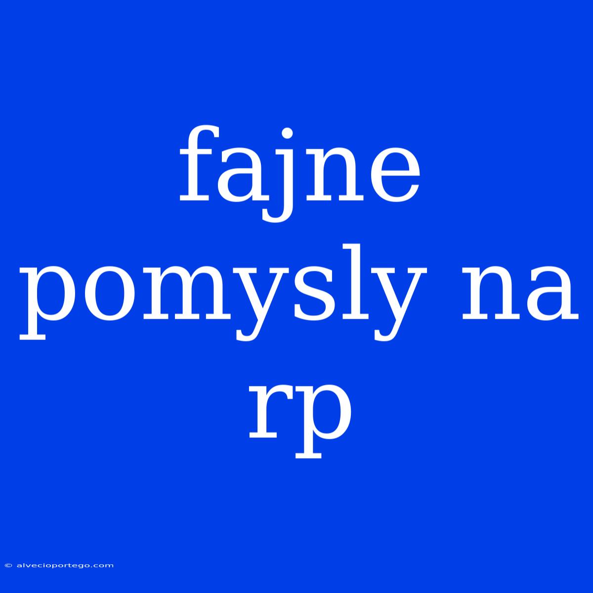 Fajne Pomysly Na Rp