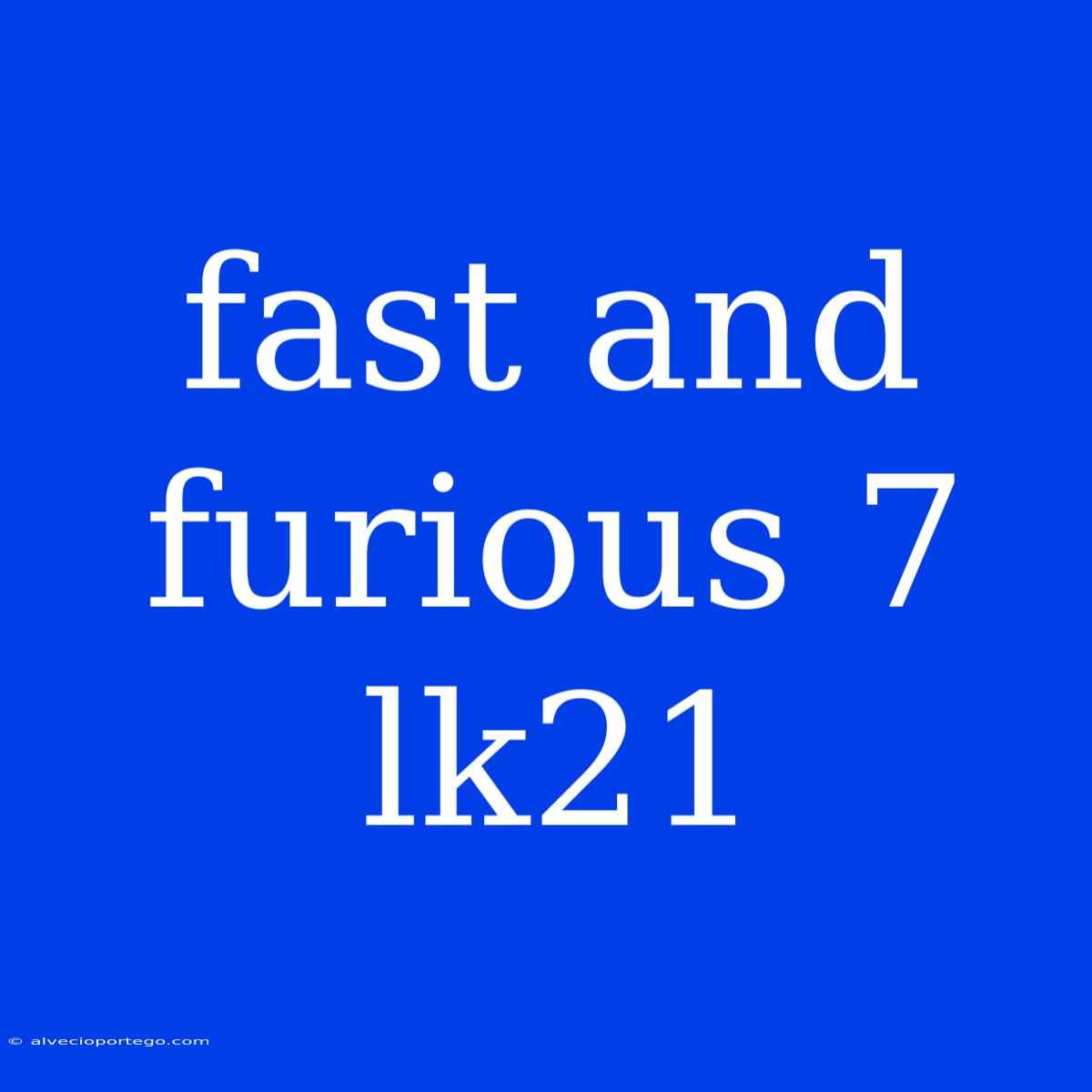 Fast And Furious 7 Lk21