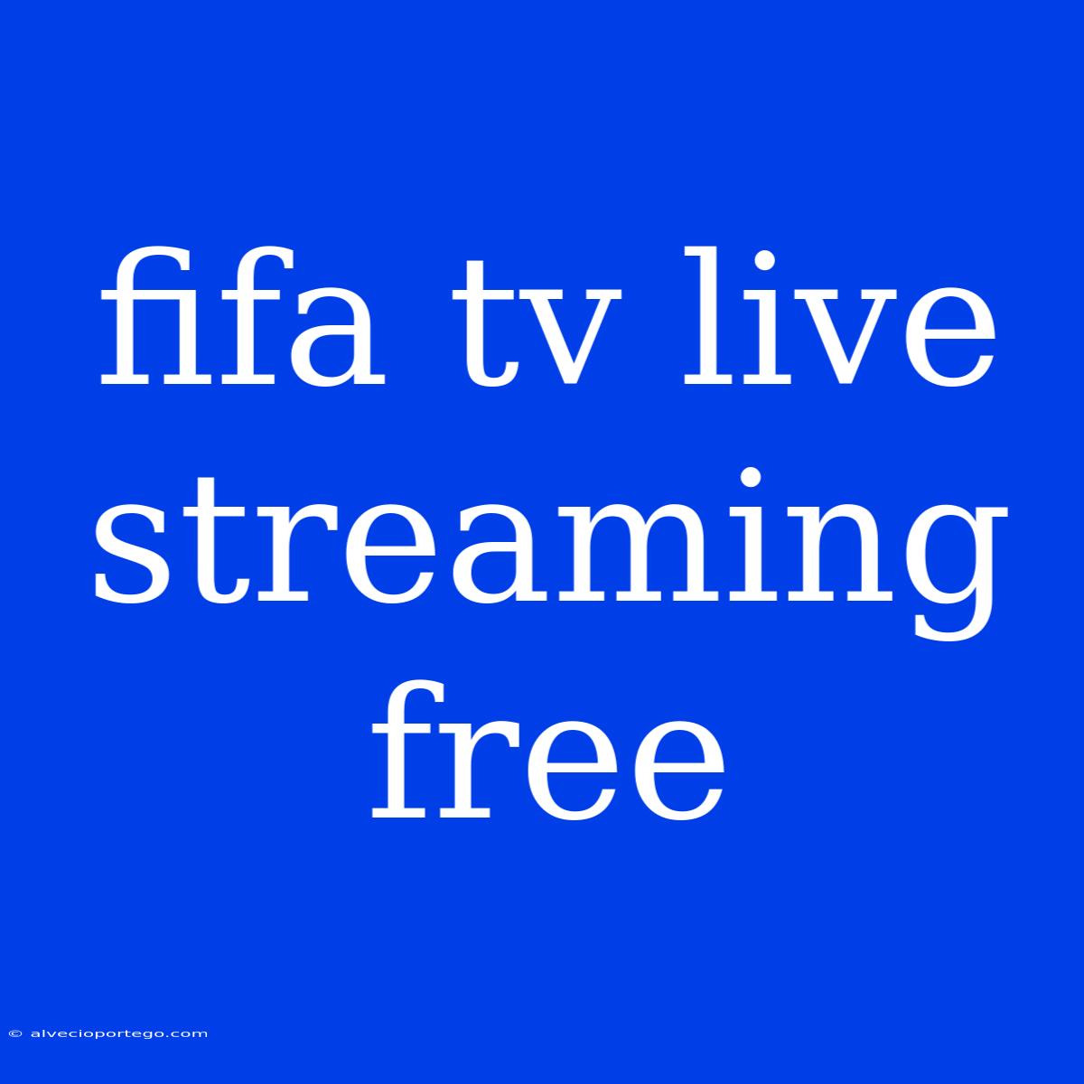 Fifa Tv Live Streaming Free