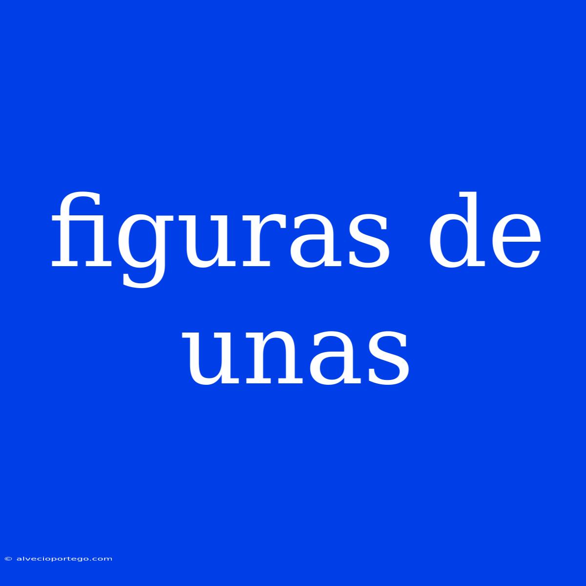 Figuras De Unas